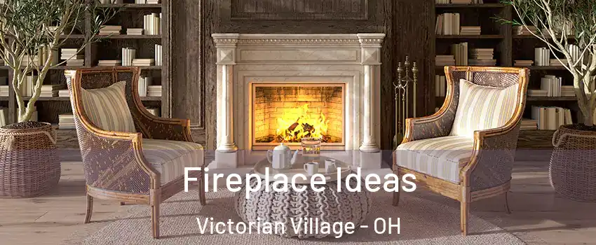 Fireplace Ideas Victorian Village - OH