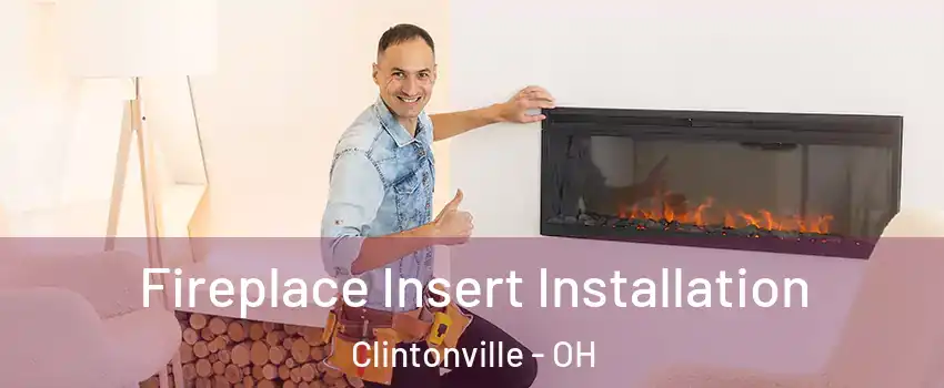 Fireplace Insert Installation Clintonville - OH