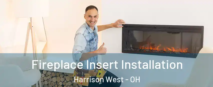 Fireplace Insert Installation Harrison West - OH