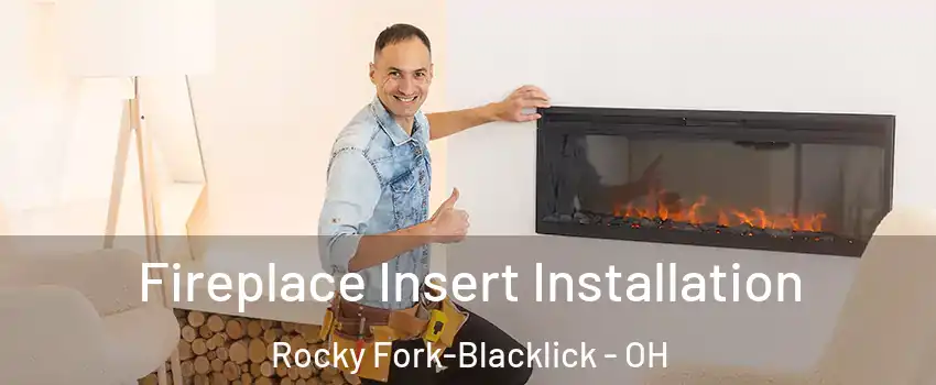 Fireplace Insert Installation Rocky Fork-Blacklick - OH