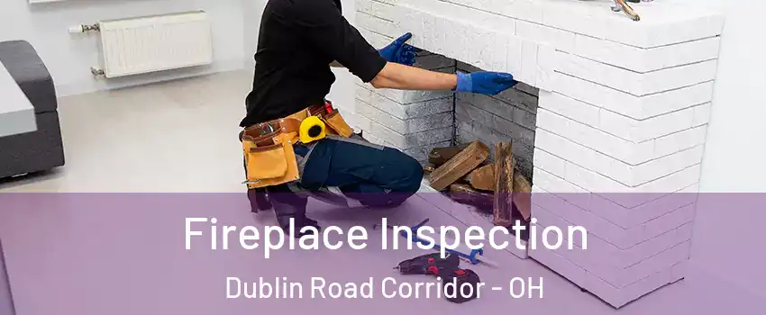 Fireplace Inspection Dublin Road Corridor - OH