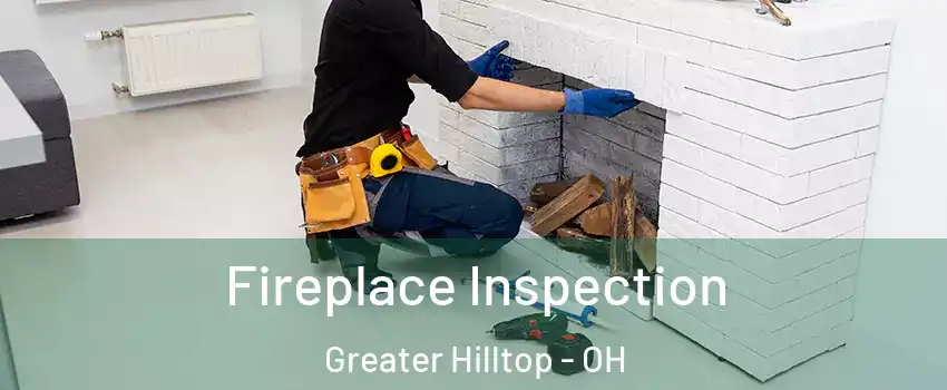 Fireplace Inspection Greater Hilltop - OH