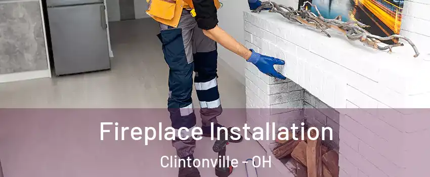 Fireplace Installation Clintonville - OH