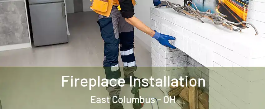 Fireplace Installation East Columbus - OH