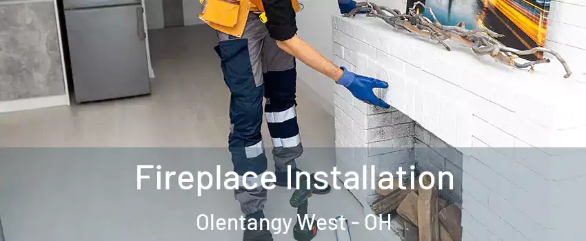 Fireplace Installation Olentangy West - OH