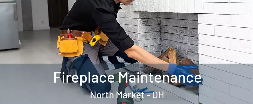 Fireplace Maintenance North Market - OH