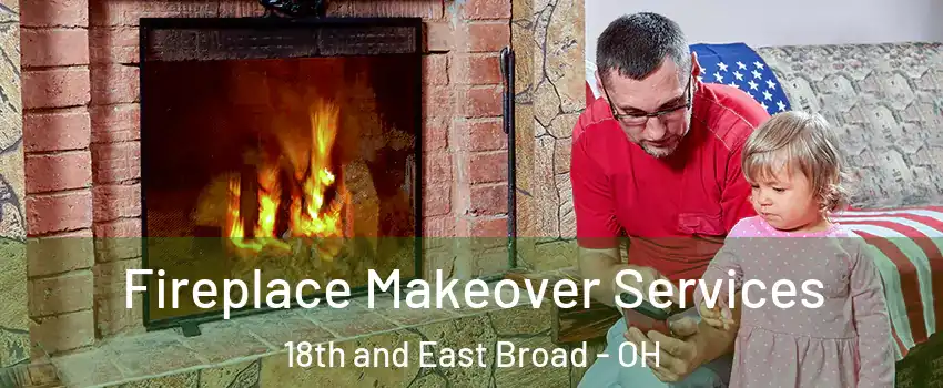 Fireplace Makeover Services 18th and East Broad - OH