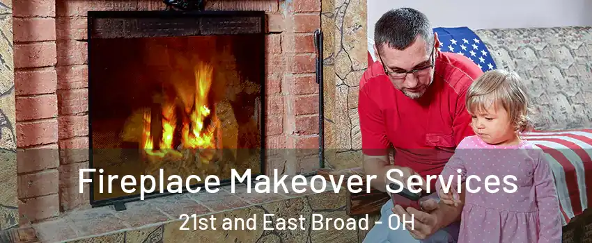 Fireplace Makeover Services 21st and East Broad - OH