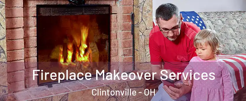 Fireplace Makeover Services Clintonville - OH