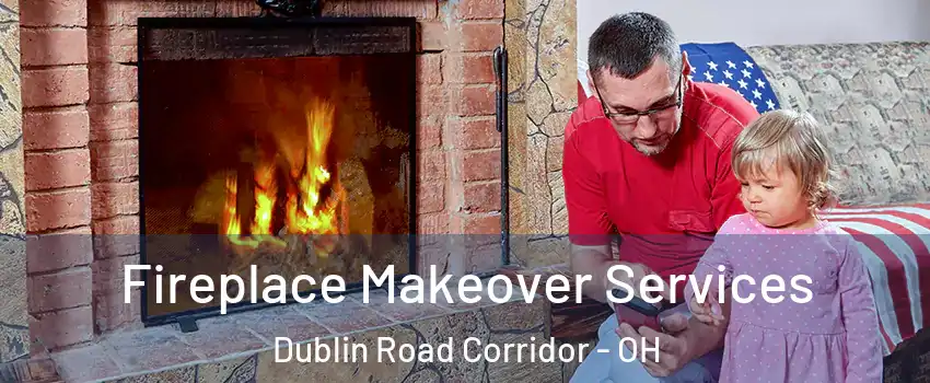 Fireplace Makeover Services Dublin Road Corridor - OH