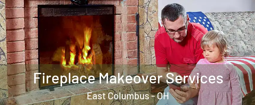 Fireplace Makeover Services East Columbus - OH