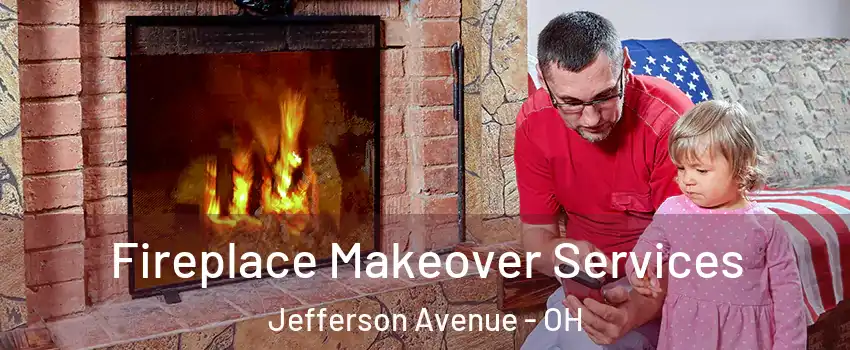 Fireplace Makeover Services Jefferson Avenue - OH