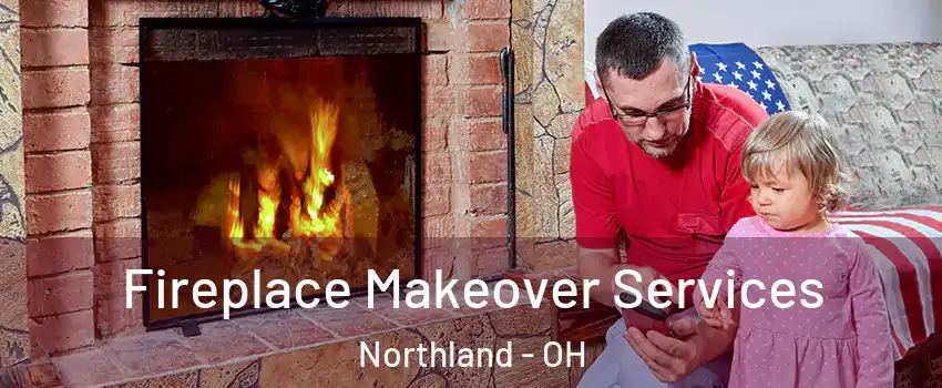 Fireplace Makeover Services Northland - OH