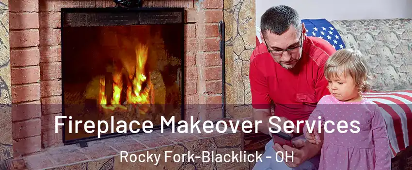 Fireplace Makeover Services Rocky Fork-Blacklick - OH