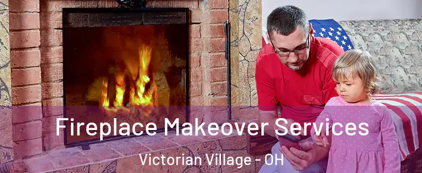 Fireplace Makeover Services Victorian Village - OH