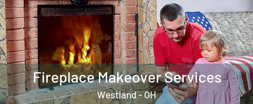 Fireplace Makeover Services Westland - OH