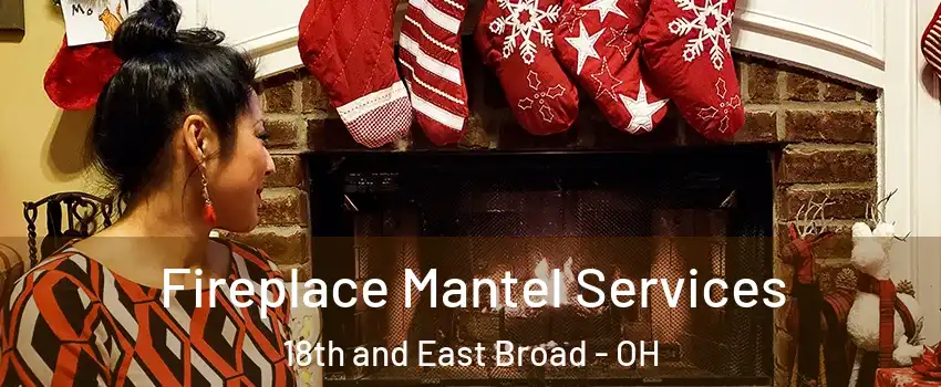 Fireplace Mantel Services 18th and East Broad - OH