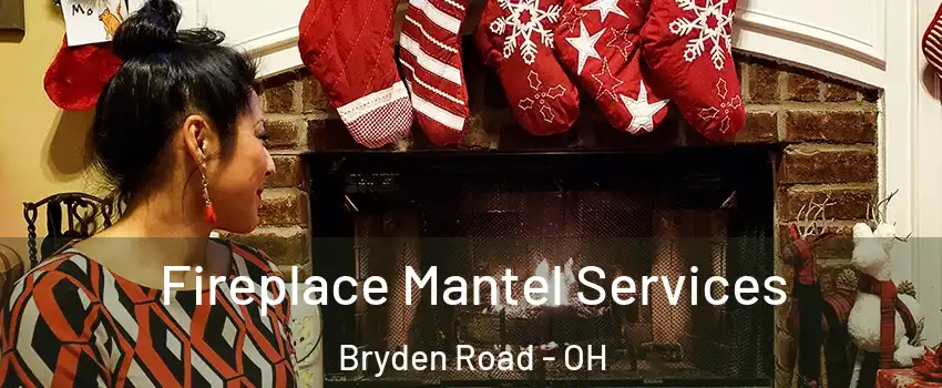 Fireplace Mantel Services Bryden Road - OH