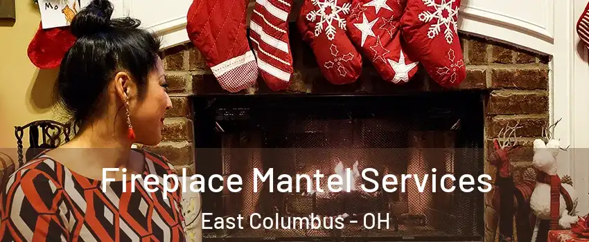 Fireplace Mantel Services East Columbus - OH