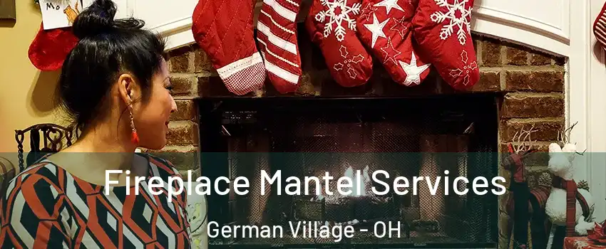 Fireplace Mantel Services German Village - OH