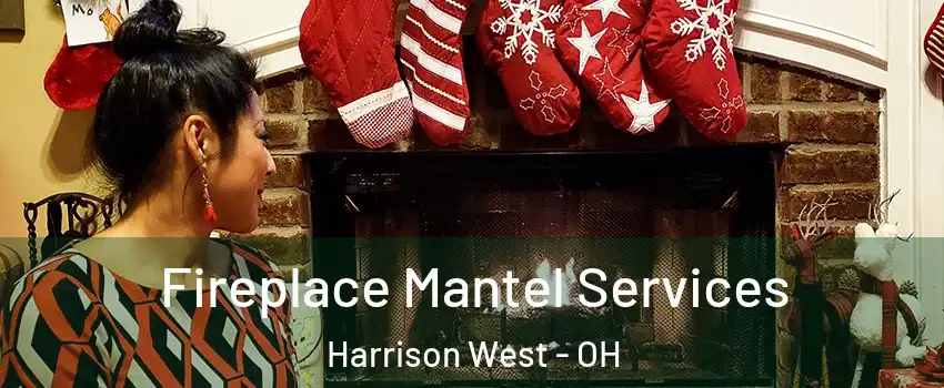 Fireplace Mantel Services Harrison West - OH