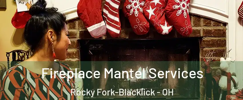 Fireplace Mantel Services Rocky Fork-Blacklick - OH