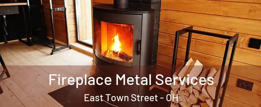 Fireplace Metal Services East Town Street - OH