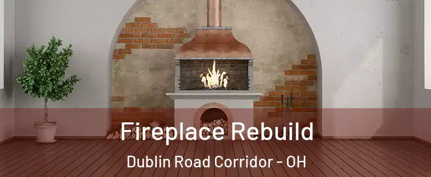 Fireplace Rebuild Dublin Road Corridor - OH