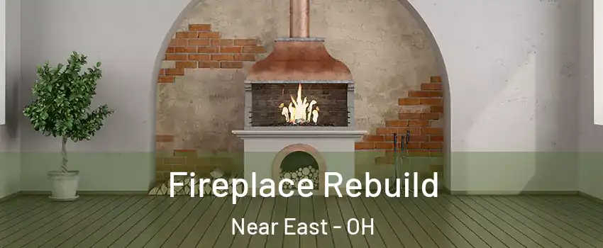 Fireplace Rebuild Near East - OH