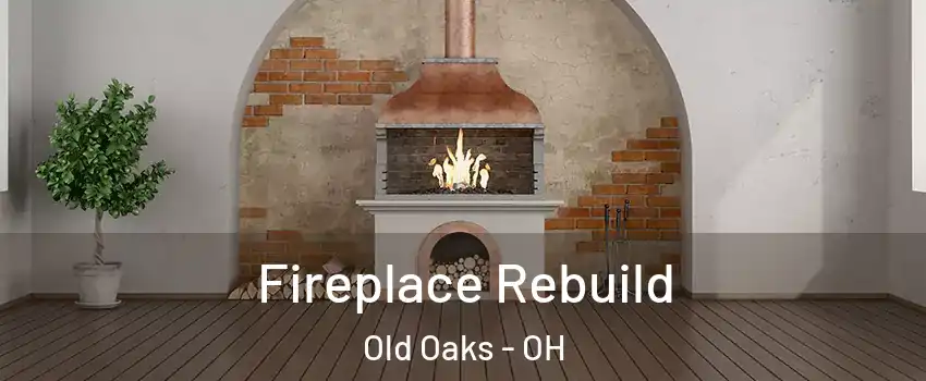 Fireplace Rebuild Old Oaks - OH