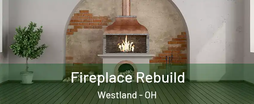 Fireplace Rebuild Westland - OH