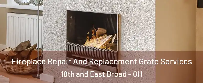 Fireplace Repair And Replacement Grate Services 18th and East Broad - OH