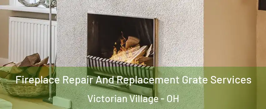 Fireplace Repair And Replacement Grate Services Victorian Village - OH