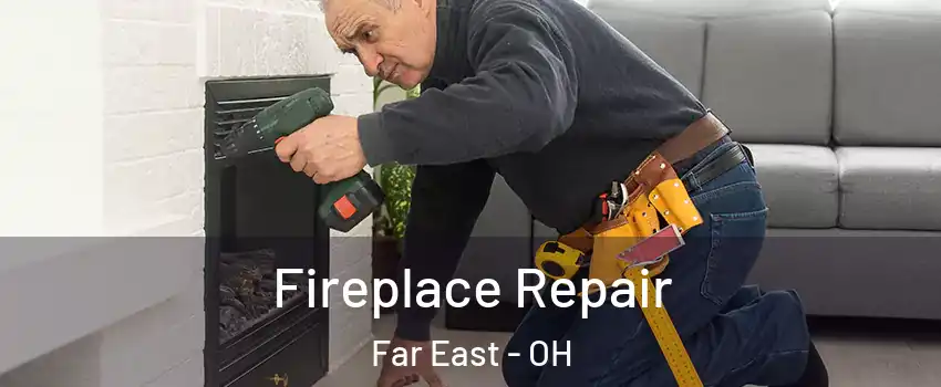 Fireplace Repair Far East - OH