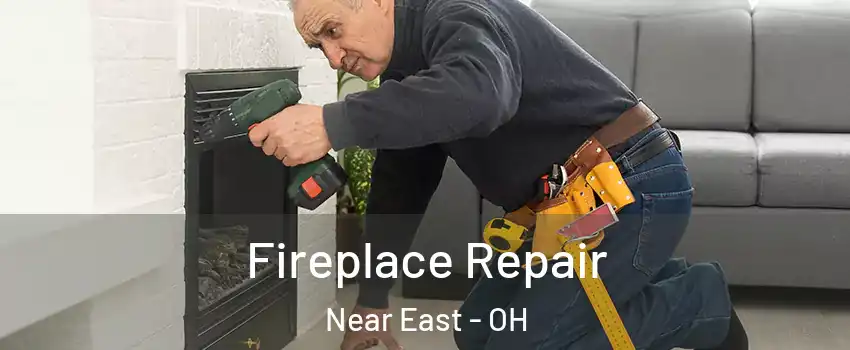 Fireplace Repair Near East - OH