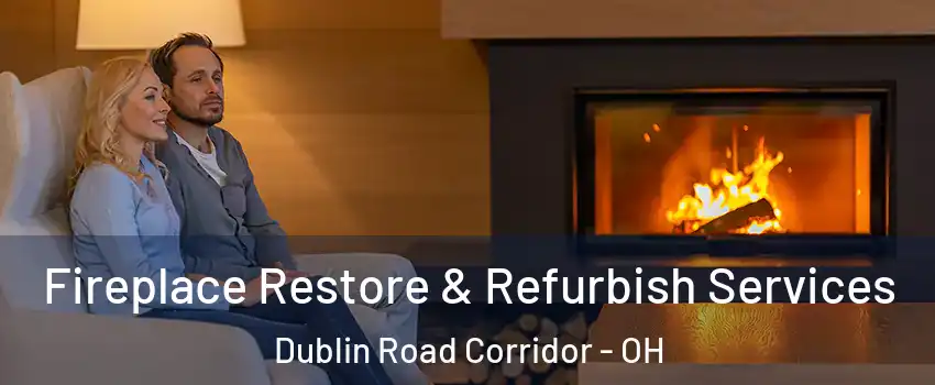 Fireplace Restore & Refurbish Services Dublin Road Corridor - OH