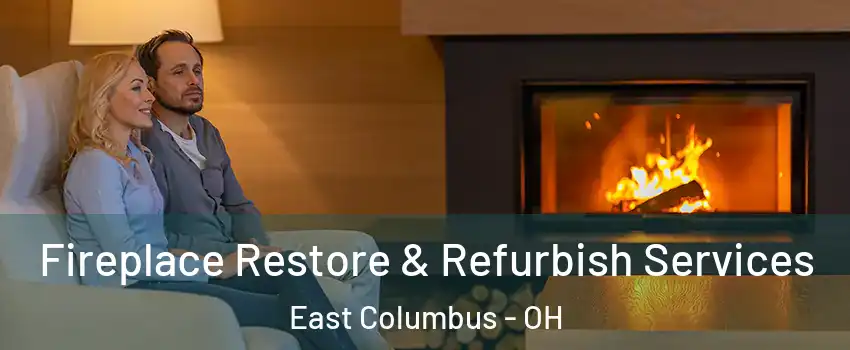 Fireplace Restore & Refurbish Services East Columbus - OH