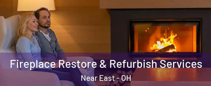 Fireplace Restore & Refurbish Services Near East - OH