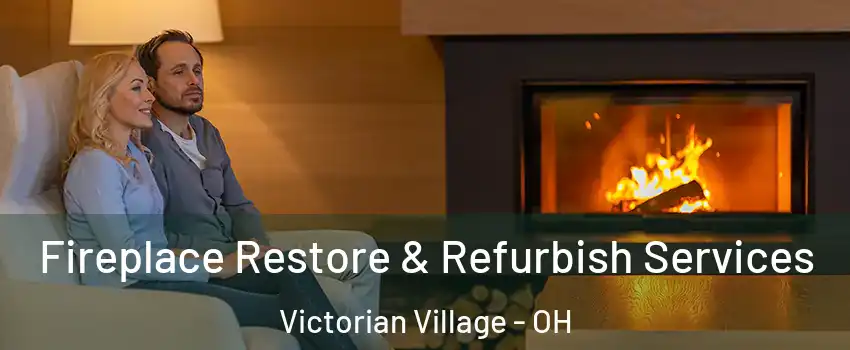 Fireplace Restore & Refurbish Services Victorian Village - OH