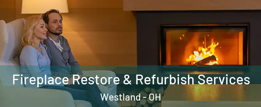 Fireplace Restore & Refurbish Services Westland - OH