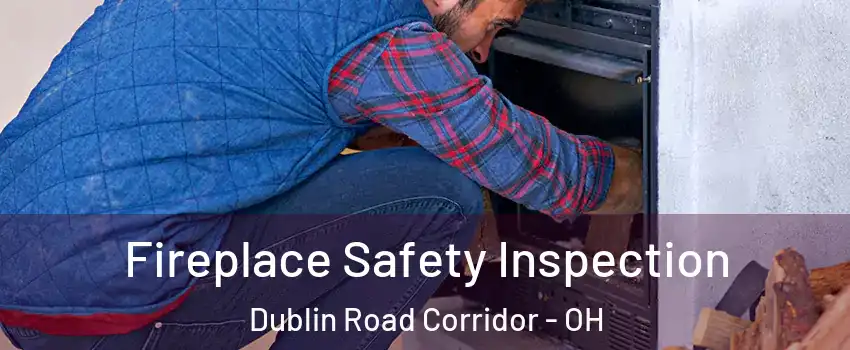 Fireplace Safety Inspection Dublin Road Corridor - OH