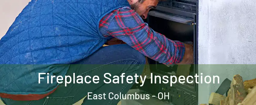 Fireplace Safety Inspection East Columbus - OH