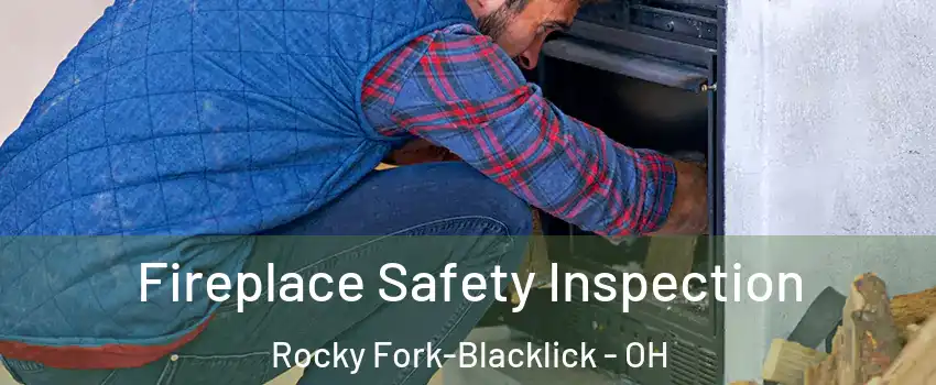 Fireplace Safety Inspection Rocky Fork-Blacklick - OH