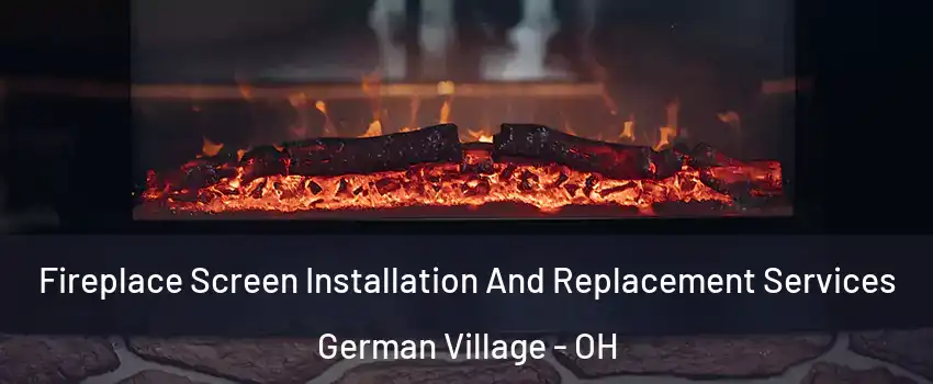 Fireplace Screen Installation And Replacement Services German Village - OH