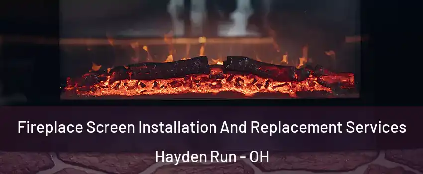 Fireplace Screen Installation And Replacement Services Hayden Run - OH