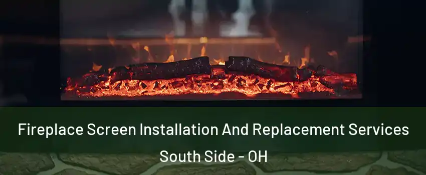 Fireplace Screen Installation And Replacement Services South Side - OH