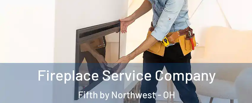 Fireplace Service Company Fifth by Northwest - OH