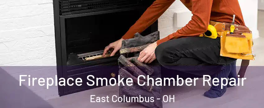 Fireplace Smoke Chamber Repair East Columbus - OH