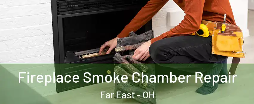 Fireplace Smoke Chamber Repair Far East - OH