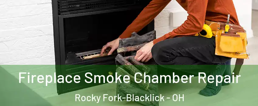 Fireplace Smoke Chamber Repair Rocky Fork-Blacklick - OH